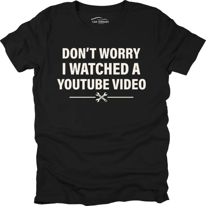 Car Threads I Watched a YouTube Video T-shirt with funny mechanic slogan print