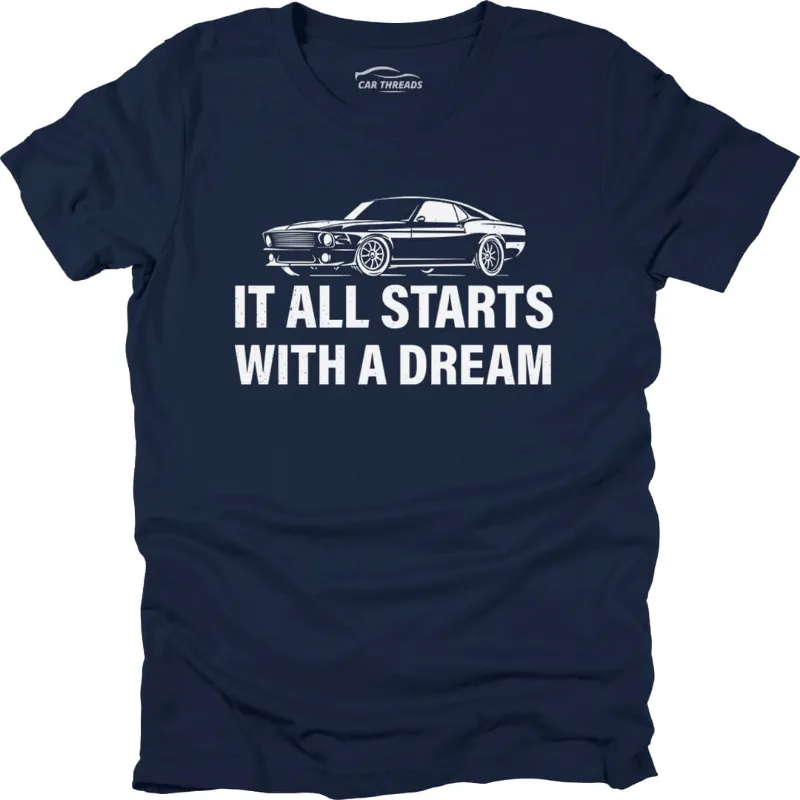 Car Threads It All Starts With A Dream t-shirt with dream-inspired automotive design