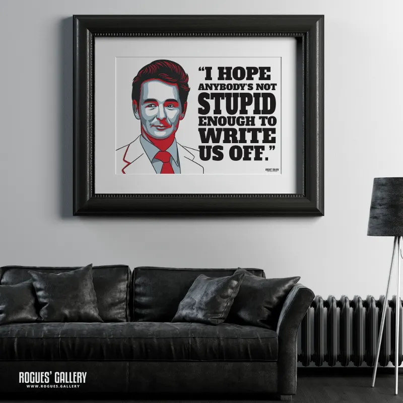 Rogues Gallery Not Stupid Enough To Write Us Off Brian Clough portrait print