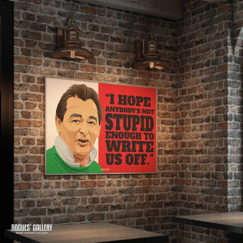 Rogues Gallery Not stupid enough to write us off Brian Clough print