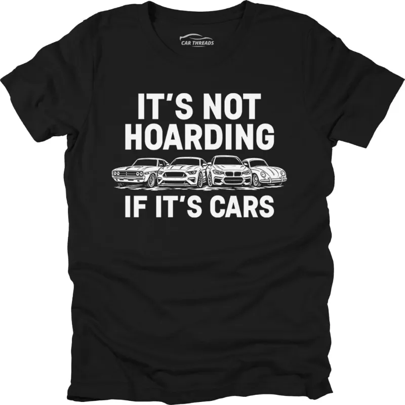 Car Threads It's Not Hoarding if it's Cars t-shirt with collector humour design