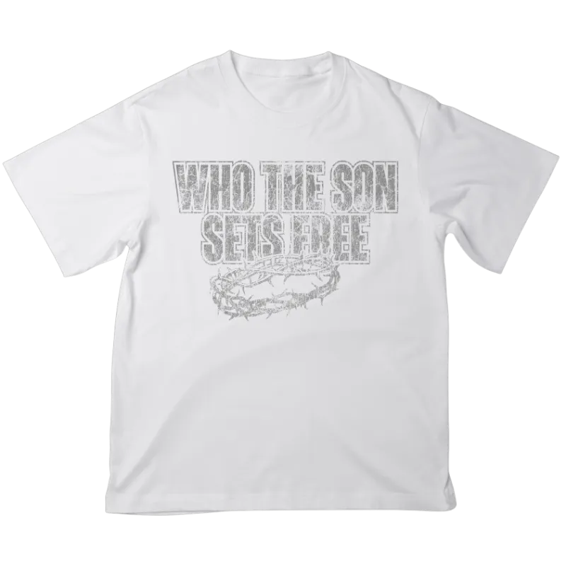 We The Believers Who The Son Sets Free Is Free Indeed T-Shirt in heavyweight cotton
