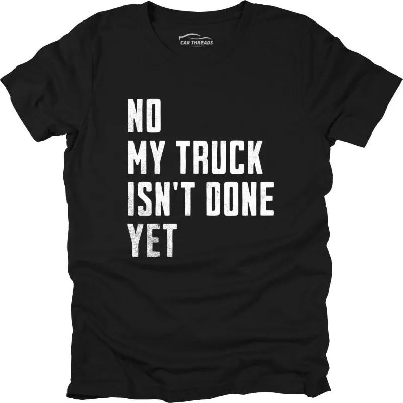 Car Threads My Truck Isn't Done t-shirt with bold truck-project slogan design