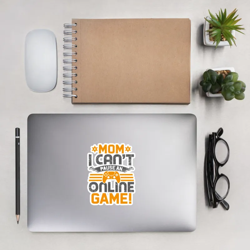 MyHackerTech *MOM*! I can't Pause an Online Game Bubble-free stickers showing gaming quote design