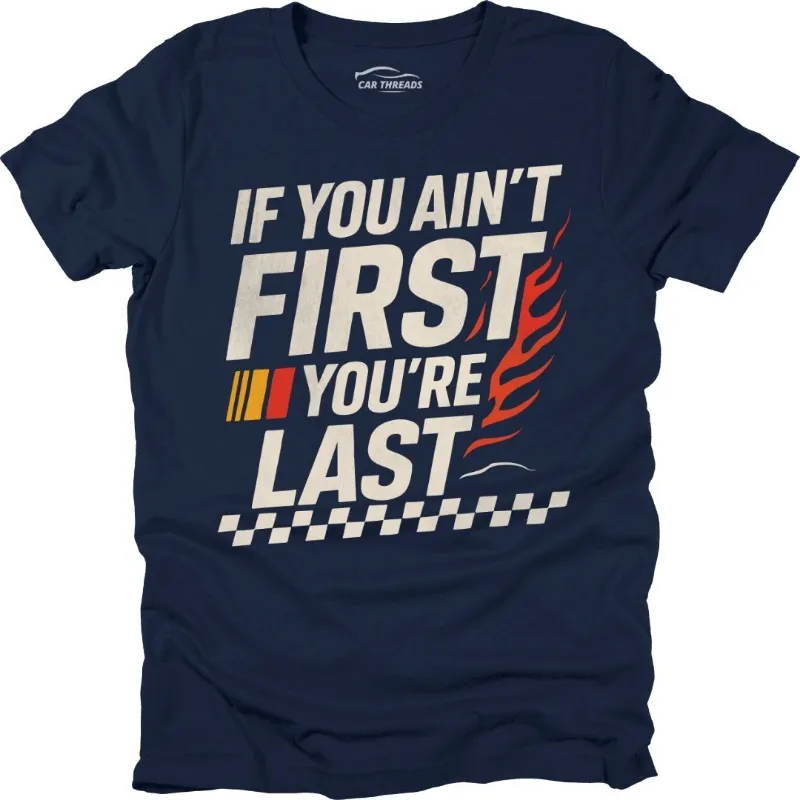 Car Threads If You Ain't First T-Shirt with bold winning slogan print