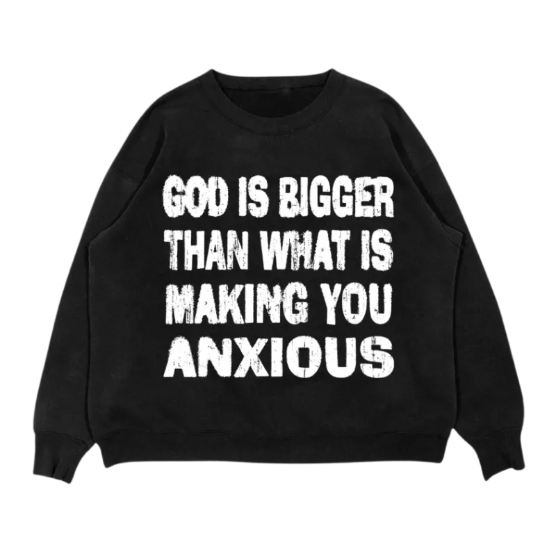 We The Believers God Is Bigger Than What Is Making You Anxious Crewneck showing a relaxed fit cotton crewneck