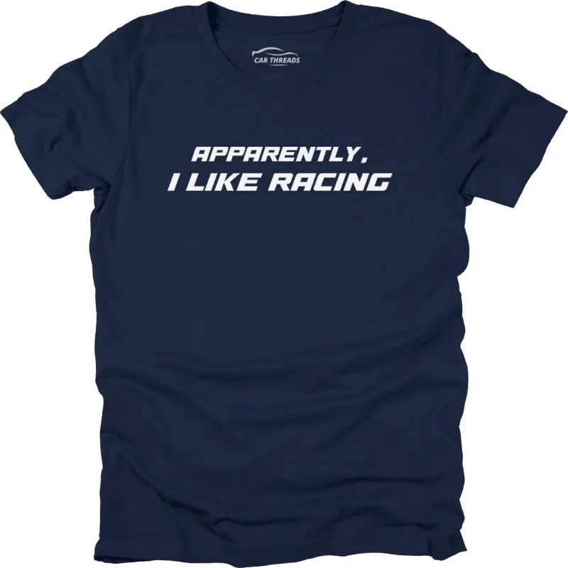 Car Threads Apparently, I Like Racing T-shirt with motorsport-themed graphic