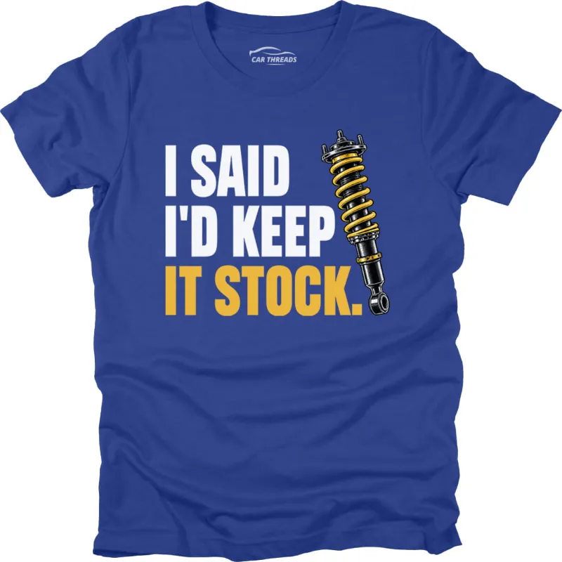 Car Threads I Said I'd Keep it Stock T-shirt with funny car slogan print