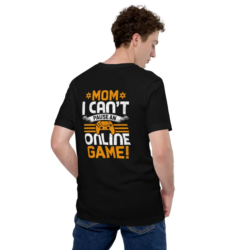 MyHackerTech *MOM*! I can't Pause an Online Game unisex t-shirt back print, black back view