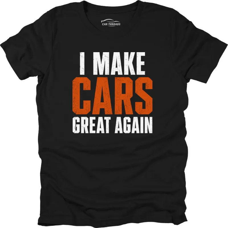 Car Threads I Make Cars Great Again T-shirt with bold statement print