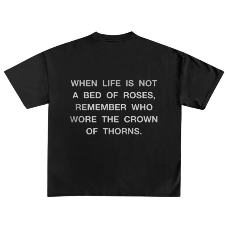 We The Believers When Life Is Not A Bed Of Roses T-Shirt with crown of thorns message
